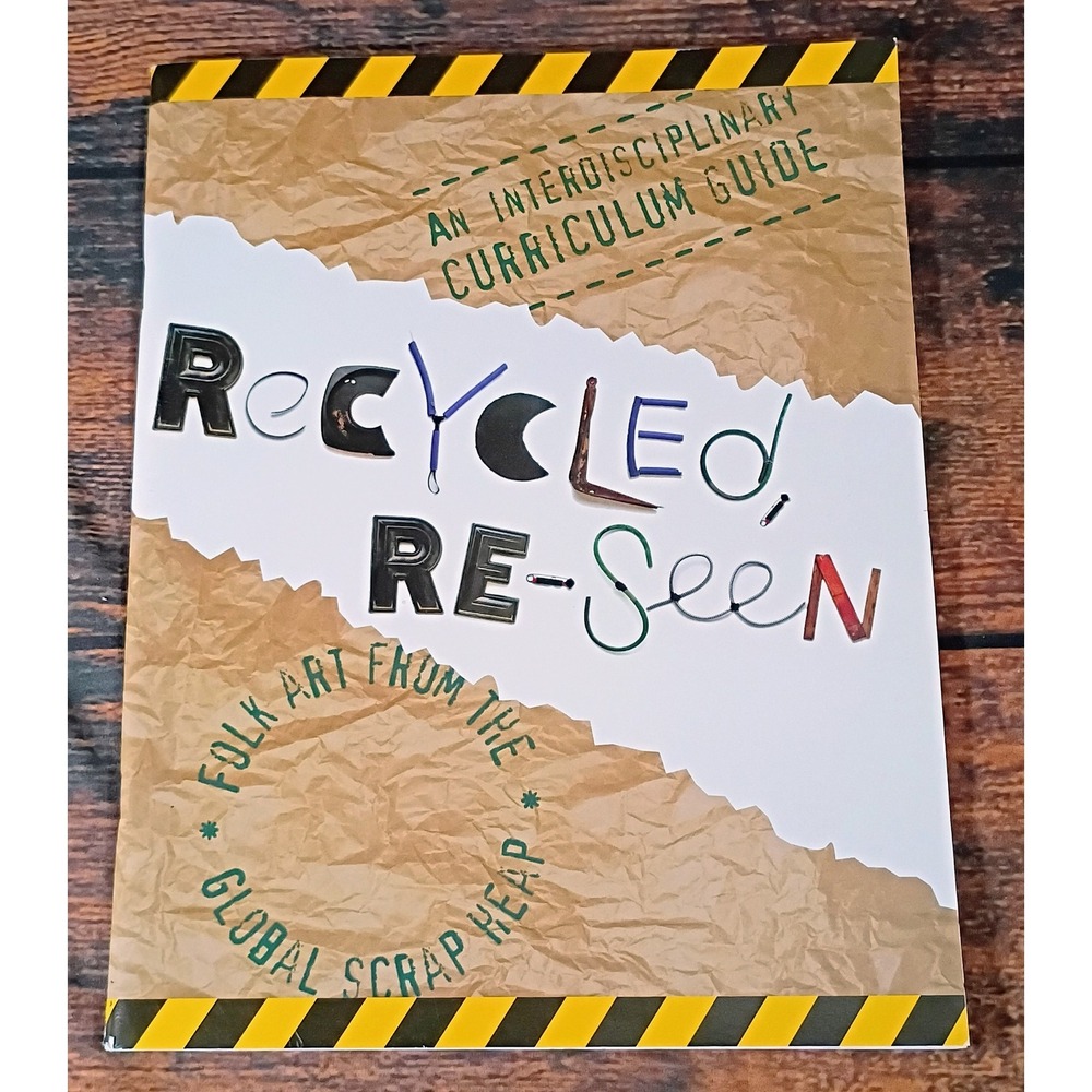 Recycled Re-Seen Folk Art Global Scrap Heap Curriculum Guide K-12 1997